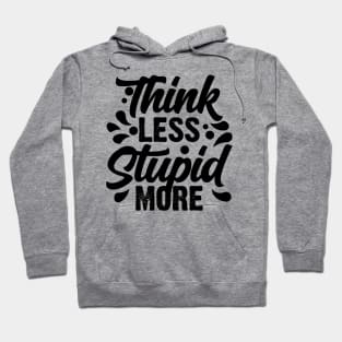 Think Less Stupid More v2 Hoodie